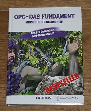 OPC - Das Fundament menschlicher Gesundheit. Das Pro Gesundheit Anti-Pharma Buch!