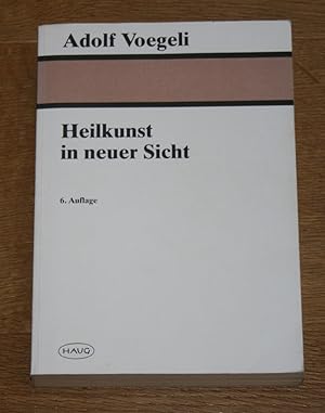 Heilkunst in neuer Sicht. Ein Praxisbuch.
