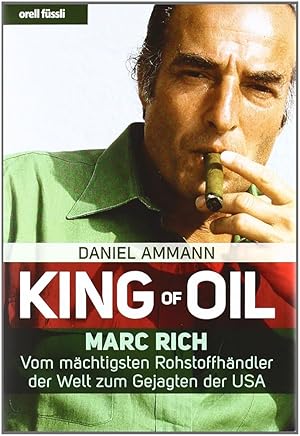 Bild des Verkufers fr King of Oil: Marc Rich - Vom mchtigsten Rohstoffhndler der Welt zum Gejagten der USA: ''Deutscher Wirtschafts-Buchpreis 2010'', Daniel Ammann zum Verkauf von Volker Ziesing