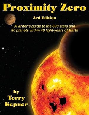 Seller image for Proximity Zero, 3rd Edition: A writer's guide to the 800 stars and 80 planets within 40 light-years of Earth for sale by GreatBookPrices