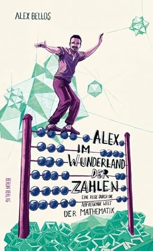 Alex im Wunderland der Zahlen: Eine Reise durch die aufregende Welt der Mathematik Eine Reise dur...