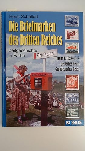 Die Briefmarken des Dritten Reiches. Zeitgeschichte in Farbe. Band 1. 1933 - 1943. Deutsches Reic...