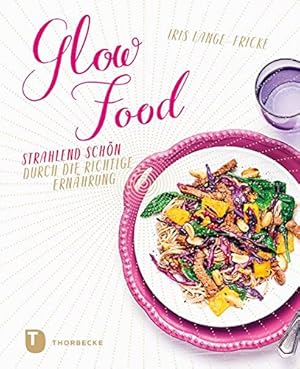 Glow-Food : strahlend schön durch die richtige Ernährung :