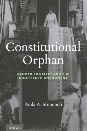Bild des Verkufers fr Constitutional Orphan : Gender Equality and the Nineteenth Amendment zum Verkauf von GreatBookPrices