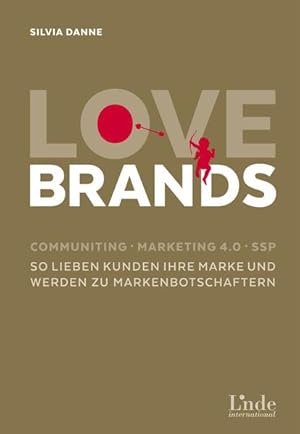 Immagine del venditore per Love Brands: Communiting - Marketing 4.0 - SSP. So lieben Kunden Ihre Marke und werden zu Markenbotschaftern venduto da Studibuch