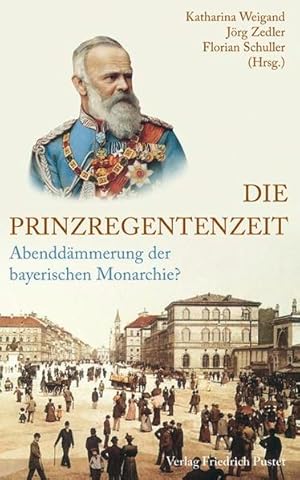 Seller image for Die Prinzregentenzeit: Abenddmmerung der bayerischen Monarchie? (Bayerische Geschichte) for sale by Studibuch