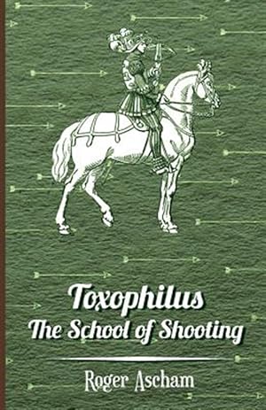 Immagine del venditore per Toxophilus -the School of Shooting History of Archery Series venduto da GreatBookPrices