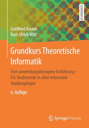 Seller image for Grundkurs Theoretische Informatik: Eine anwendungsbezogene Einfhrung - Fr Studierende in allen Informatik-Studiengngen for sale by Studibuch