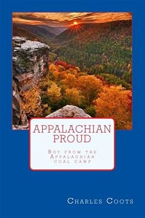 Bild des Verkufers fr Appalachian Proud : Boy from the Appalachian Coal Camp zum Verkauf von GreatBookPrices