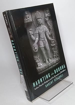 Haunting the Buddha, Indian Popular Religions and the Formation of Buddhism