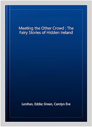 Seller image for Meeting the Other Crowd : The Fairy Stories of Hidden Ireland for sale by GreatBookPricesUK