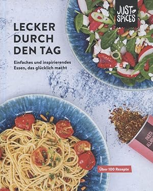 Lecker durch den Tag : Einfaches und inspirierendes Essen, das glücklich macht [Über 100 Rezepte]