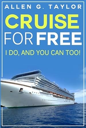 Imagen del vendedor de Cruise for Free : I Do, and You Can Too a la venta por GreatBookPrices