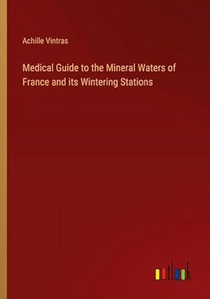 Image du vendeur pour Medical Guide to the Mineral Waters of France and its Wintering Stations mis en vente par AHA-BUCH GmbH