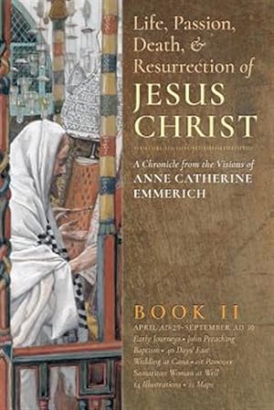 Image du vendeur pour The Life, Passion, Death and Resurrection of Jesus Christ, Book II mis en vente par GreatBookPrices