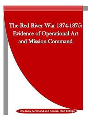 Immagine del venditore per Red River War 1874-1875 : Evidence of Operational Art and Mission Command venduto da GreatBookPrices