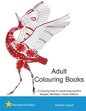 Seller image for Adult Colouring Books : Adult Stress Relief Colouring Book, Bird Colouring Book, Stress Relieving Patterns, Flower Patterns for sale by GreatBookPrices