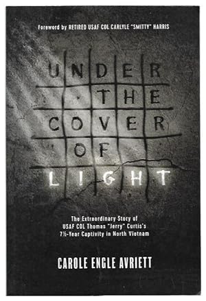 Imagen del vendedor de Under the Cover of Light: The Extraordinary Story of USAF COL Thomas "Jerry" Curtis's 7-Year Captivity in North Vietnam. a la venta por City Basement Books