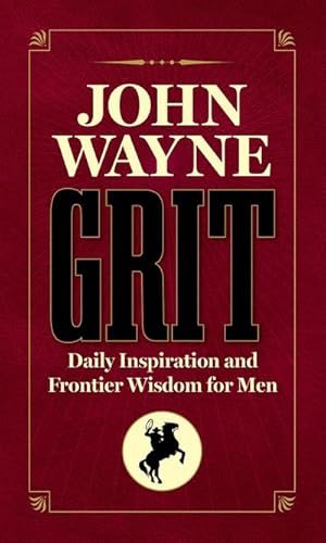 Bild des Verkufers fr John Wayne Grit : Daily Inspiration and Frontier Wisdom for Men zum Verkauf von AHA-BUCH GmbH