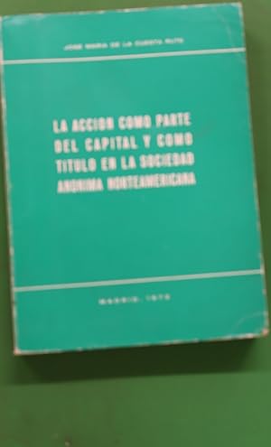 Seller image for La accin como parte del capital y como ttulo en la sociedad annima norteamericana for sale by Librera Alonso Quijano