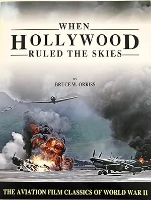 When Hollywood Ruled the Skies: The Aviation Film Classics of World War II (Signed)