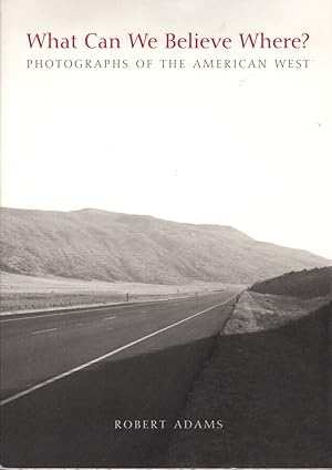 Seller image for What Can We Believe Where? Photographs of the American West for sale by Clausen Books, RMABA