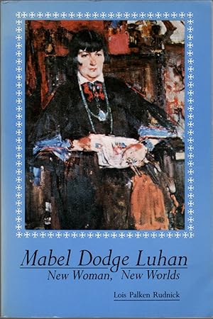 Image du vendeur pour Mabel Dodge Luhan: New Woman, New Worlds mis en vente par Clausen Books, RMABA