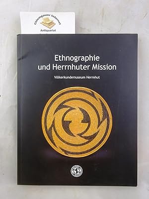 Ethnographie und Herrnhuter Mission : Völkerkundemuseum Herrnhut ; Katalog zur ständigen Ausstell...