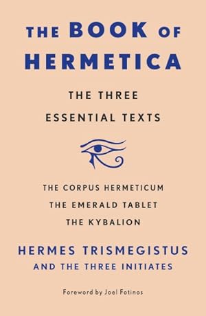 Bild des Verkufers fr Book of Hermetica : The Three Essential Texts: the Corpus Hermeticum, the Emerald Tablet, the Kybalion zum Verkauf von GreatBookPrices