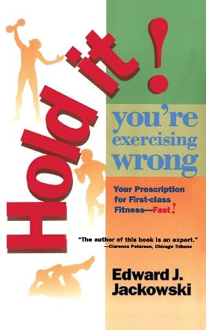 Imagen del vendedor de Hold It! You're Exercizing Wrong : Your Prescription for First-class Fitness Fast a la venta por GreatBookPricesUK