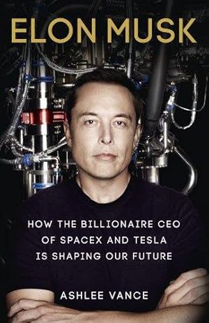 Bild des Verkufers fr Elon Musk: How the Billionaire CEO of SpaceX and Tesla is Shaping our Future zum Verkauf von WeBuyBooks