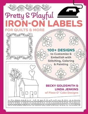 Bild des Verkufers fr Pretty & Playful Iron-On Labels for Quilts & More : 100+ Designs to Customize & Embellish With Stitching, Coloring & Painting zum Verkauf von GreatBookPrices