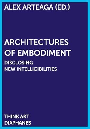 Architectures of Embodiment Disclosing New Intelligibilities