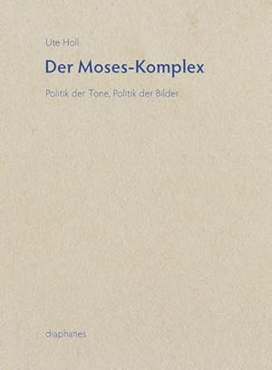 Der Moses-Komplex Politik der Töne, Politik der Bilder