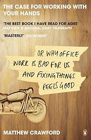 Immagine del venditore per The Case for Working with Your Hands: Or Why Office Work is Bad for Us and Fixing Things Feels Good venduto da WeBuyBooks 2