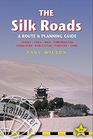 Seller image for The Silk Roads: A Route and Planning Guide (Trailblazer) (Silk Roads: A Route & Planning Guide): Turkey, Syria, Iran, Turkmenistan, Uzbekistan, Kyrgyzstan, Pakistan, China for sale by WeBuyBooks