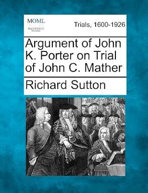 Seller image for Argument of John K. Porter on Trial of John C. Mather (Paperback or Softback) for sale by BargainBookStores