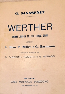 Bild des Verkufers fr Werther. Dramma lirico in tre atti e cinque quadri di G. Massenet. Versi di E. Blau, P. Milliet e G. Hartmann. Vers. ritmica di G.Targioni-Tozzetti e G. Menasci [Libretto] zum Verkauf von Paul van Kuik Antiquarian Music