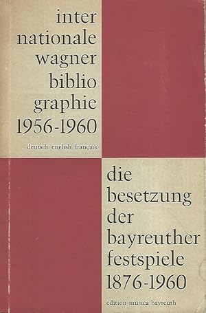 Internationale Wagner-Bibliographie. 1956 - 1960. Die Besetzung der Bayreuther Festspiele 1876 - ...