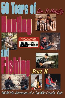 Imagen del vendedor de 50 Years of Hunting and Fishing: MORE Mis-Adventures of a Guy Who Couldn't Quit (Paperback or Softback) a la venta por BargainBookStores