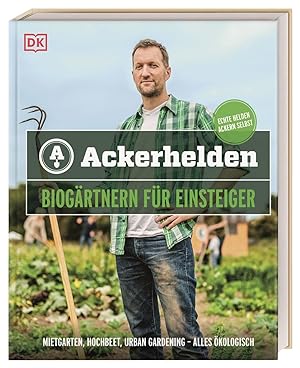 Seller image for Ackerhelden - Biogrtnern fr Einsteiger. Mietgarten, Hochbeet, Urban Gardening - alles kologisch. for sale by artbook-service