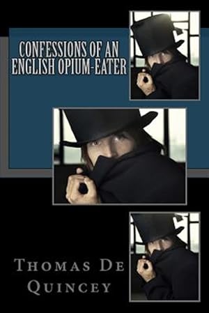 Bild des Verkufers fr Confessions of an English Opium-Eater : Being an Extract from the Life of a Scholar zum Verkauf von GreatBookPrices