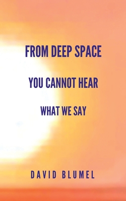 Seller image for From Deep Space You Cannot Hear What We Say (Paperback or Softback) for sale by BargainBookStores