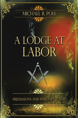 Seller image for A Lodge at Labor: Freemasons and Masonry Today (Paperback or Softback) for sale by BargainBookStores