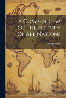 Seller image for A Compendium Of The History Of All Nations (Paperback or Softback) for sale by BargainBookStores