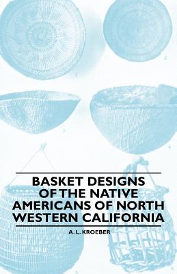 Seller image for Basket Designs Of The Native Americans Of North Western California (Paperback or Softback) for sale by BargainBookStores