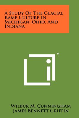 Seller image for A Study Of The Glacial Kame Culture In Michigan, Ohio, And Indiana (Paperback or Softback) for sale by BargainBookStores