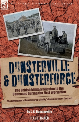 Image du vendeur pour Dunsterville & Dunsterforce: The British Military Mission to the Caucasus During the First World War (Paperback or Softback) mis en vente par BargainBookStores