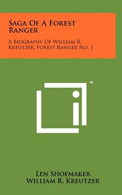 Seller image for Saga Of A Forest Ranger: A Biography Of William R. Kreutzer, Forest Ranger No. 1 (Hardback or Cased Book) for sale by BargainBookStores