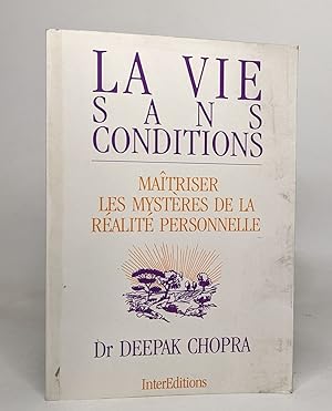 La vie sans conditions: Maîtriser les mystères de la réalité personnelle